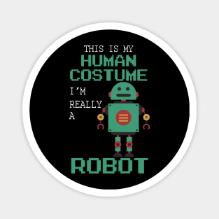 This Is My Human Costume I'm Really A Robot Halloween Magnet